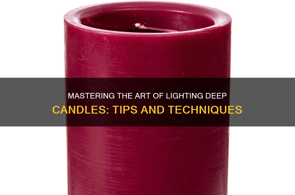 how to light a candle deep