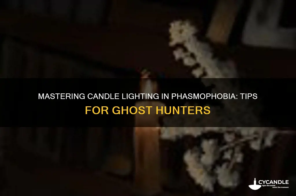 how to light a candle in phasmophobia