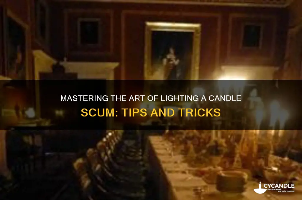 how to light a candle scum