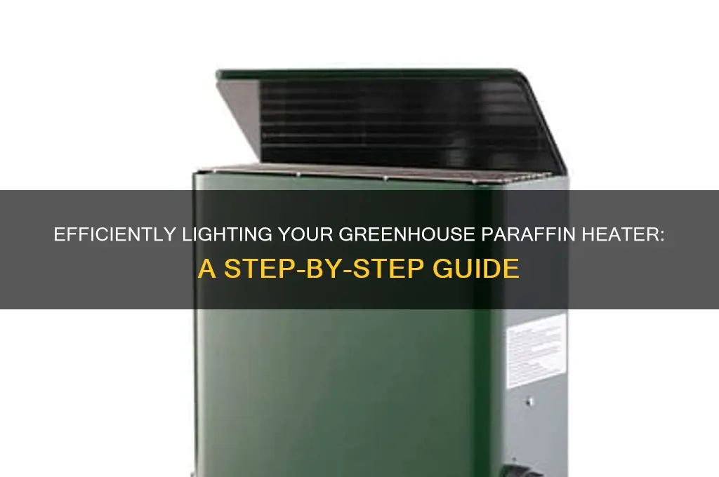 how to light a greenhouse paraffin heater