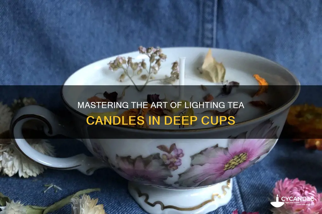 how to light a tea candle in a deep cup