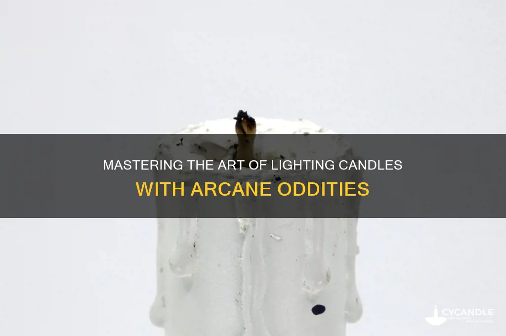 how to light candles arcane odsyes
