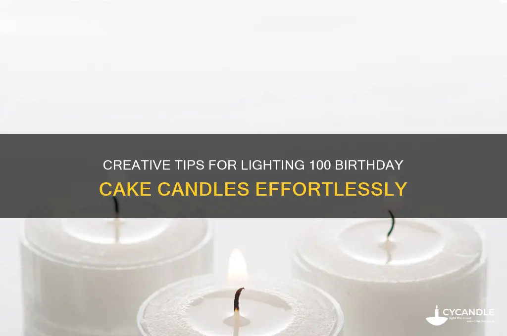 how to light up 100 birthday cake candles
