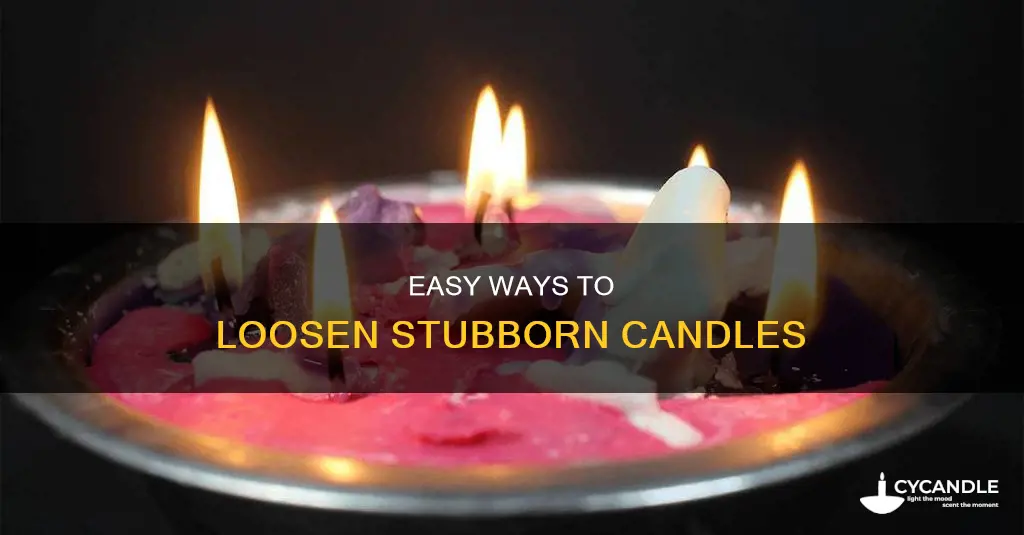 how to loosen a candle
