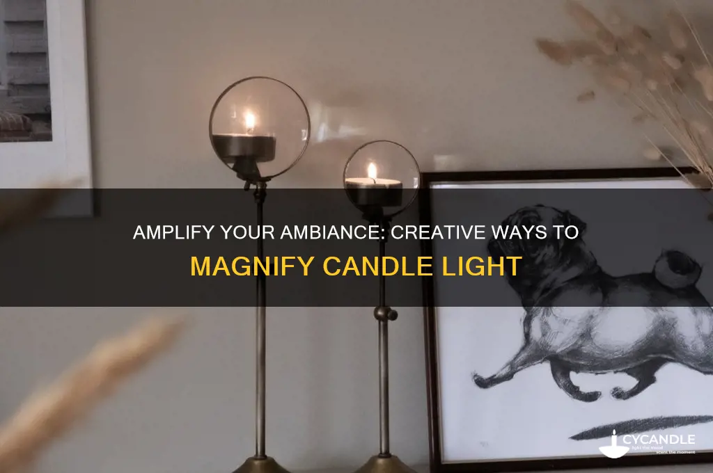 how to magnify candle light