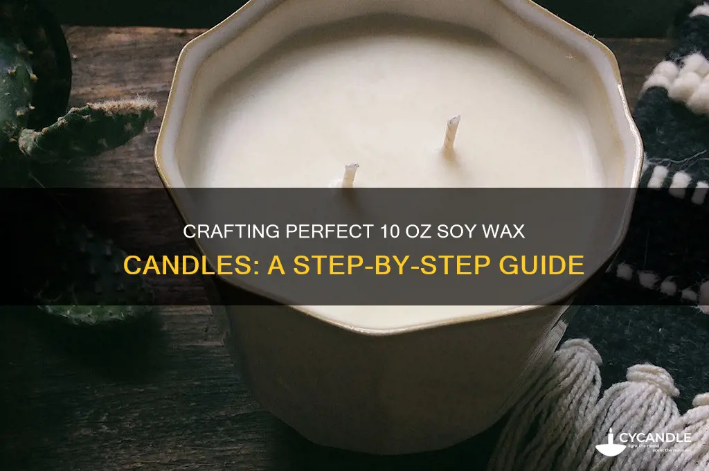 how to make 10 0z candles with soy wax