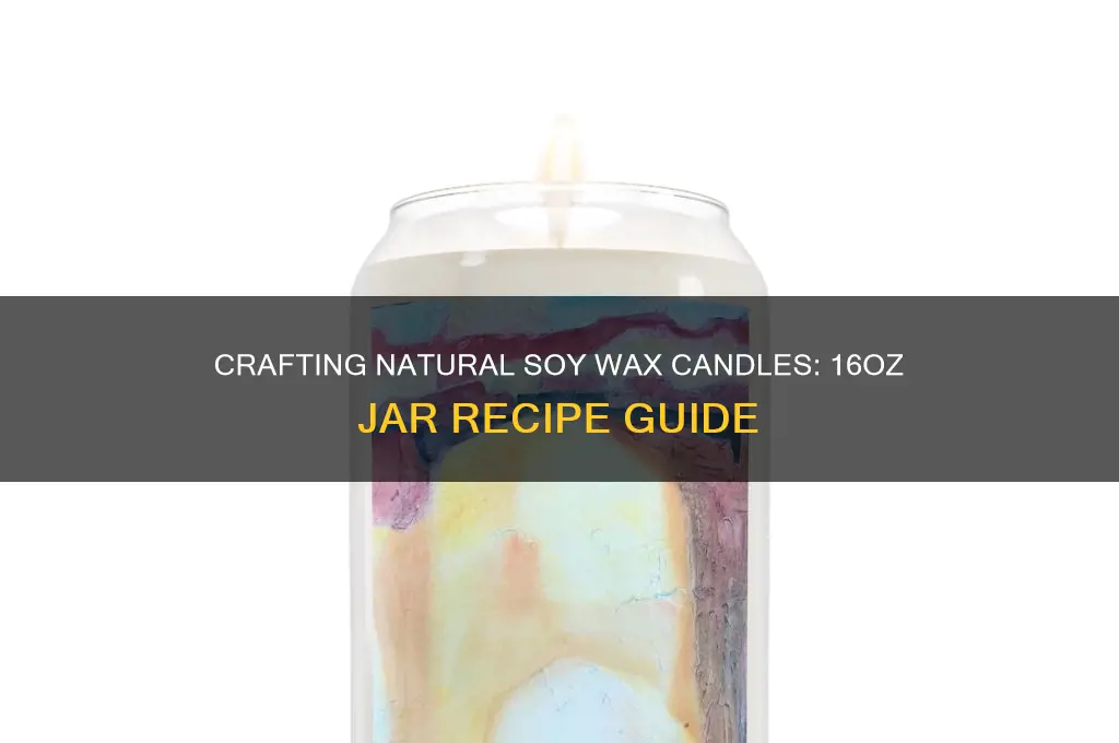 how to make 16oz jar natural soy wax candle recipe