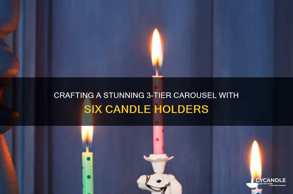 how to make 3 tier carousel with 6 candle holders