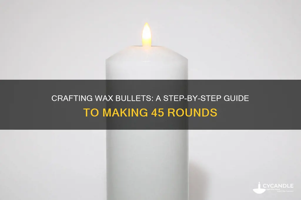 how to make 45 wax bullets