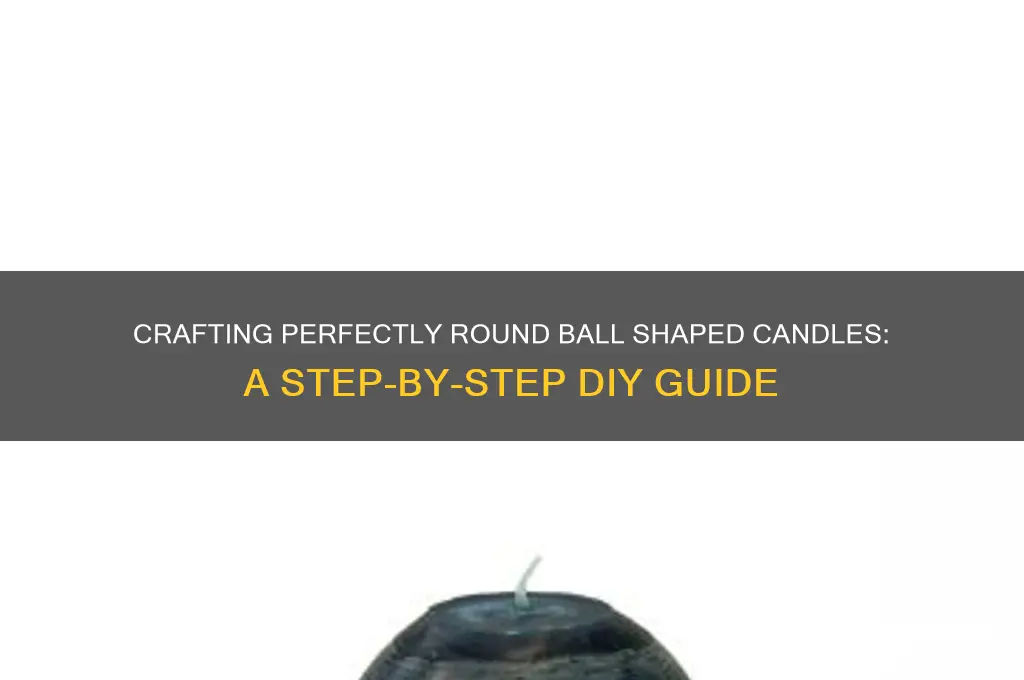 how to make a ball shaped candle