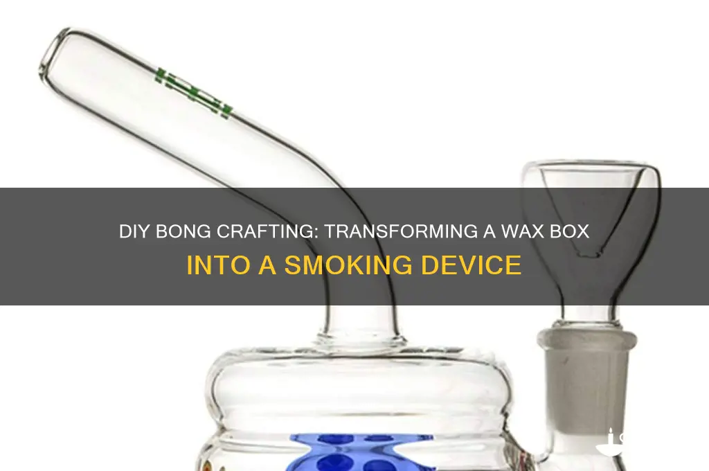 how to make a bong with a wax box