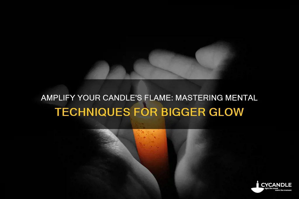 how to make a candle flame bigger with your mind