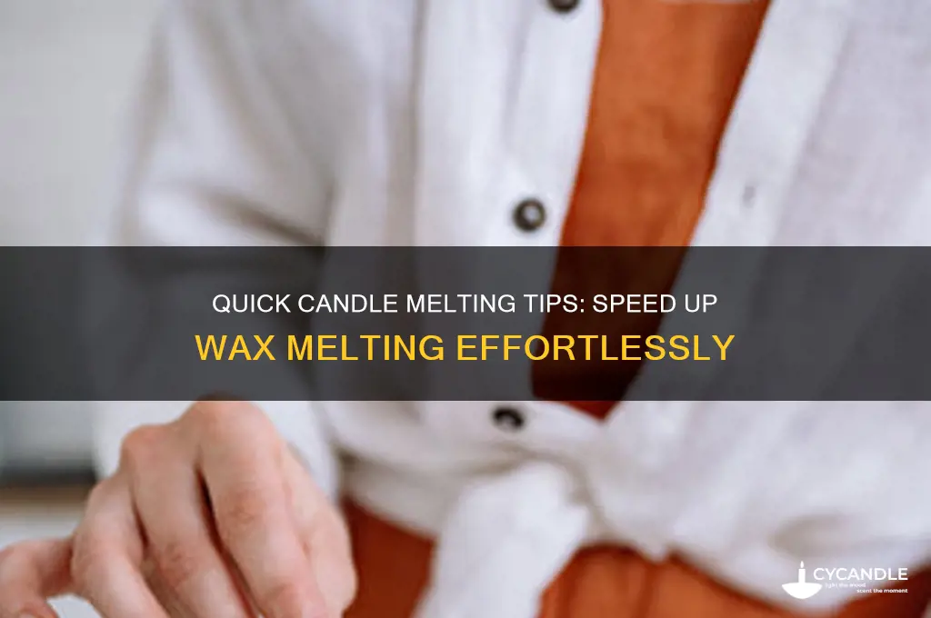 how to make a candle melt faster