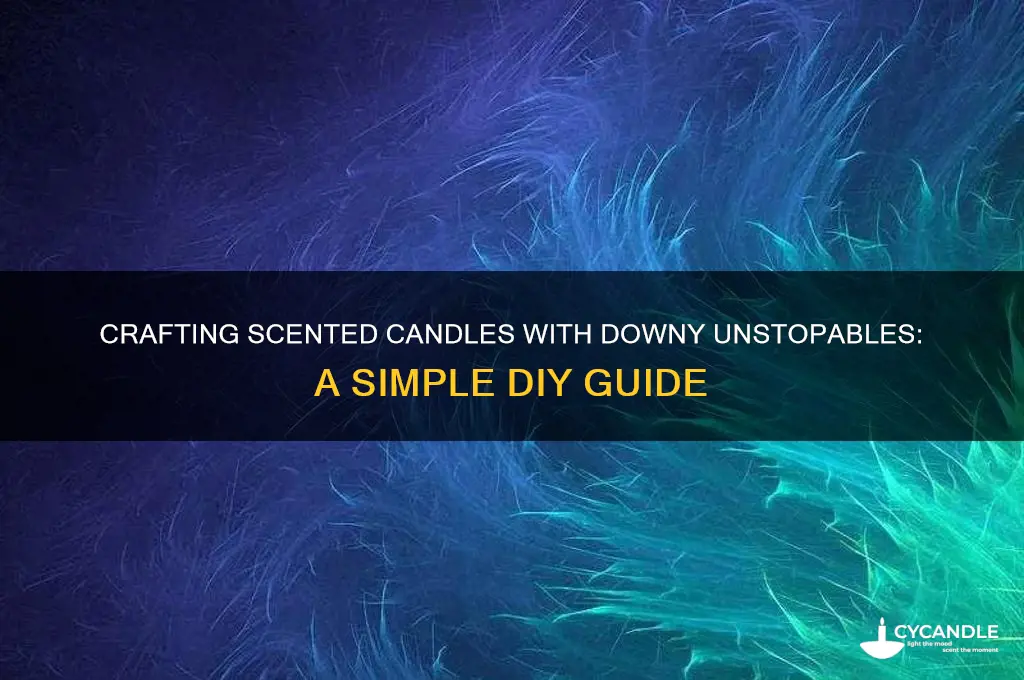 how to make a candle out of downy unstopables