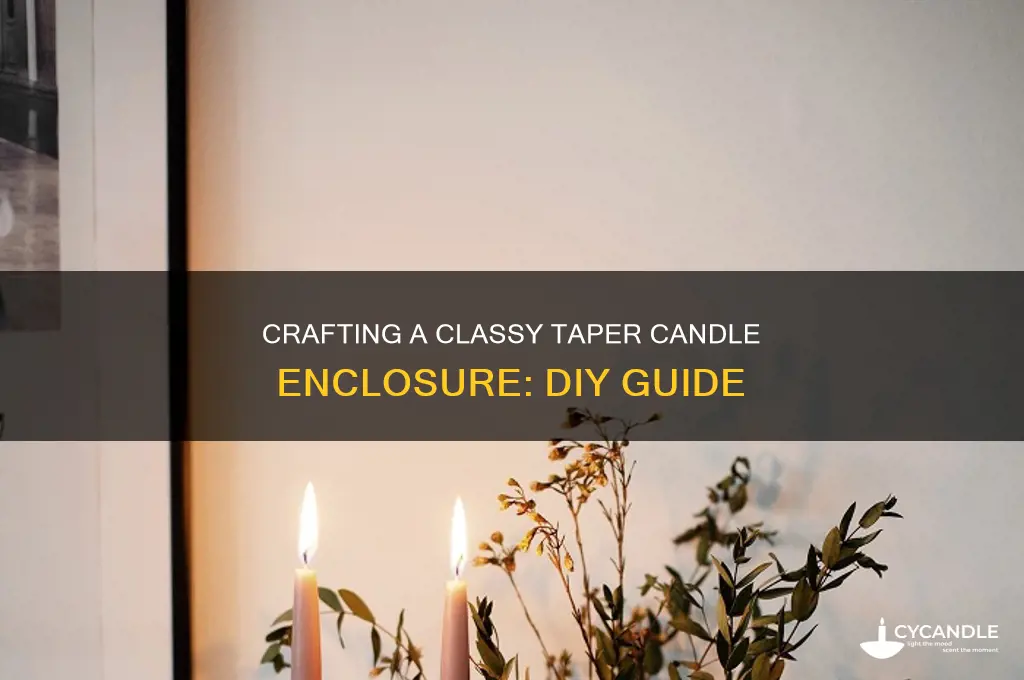 how to make a class enclosure for taper candle
