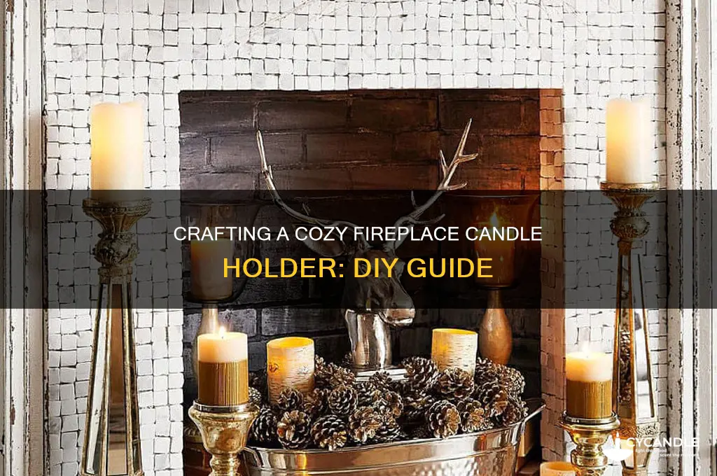 how to make a fireplace candle holder
