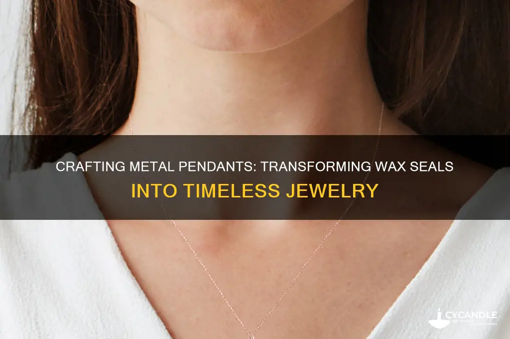 how to make a metal pendant from a wax seal