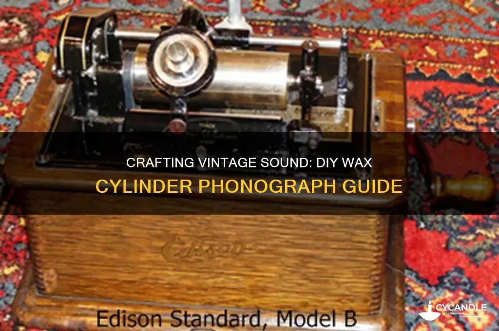 how to make a wax cylinder phonograph