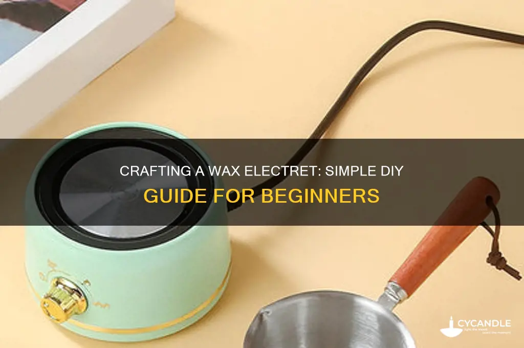 how to make a wax electret