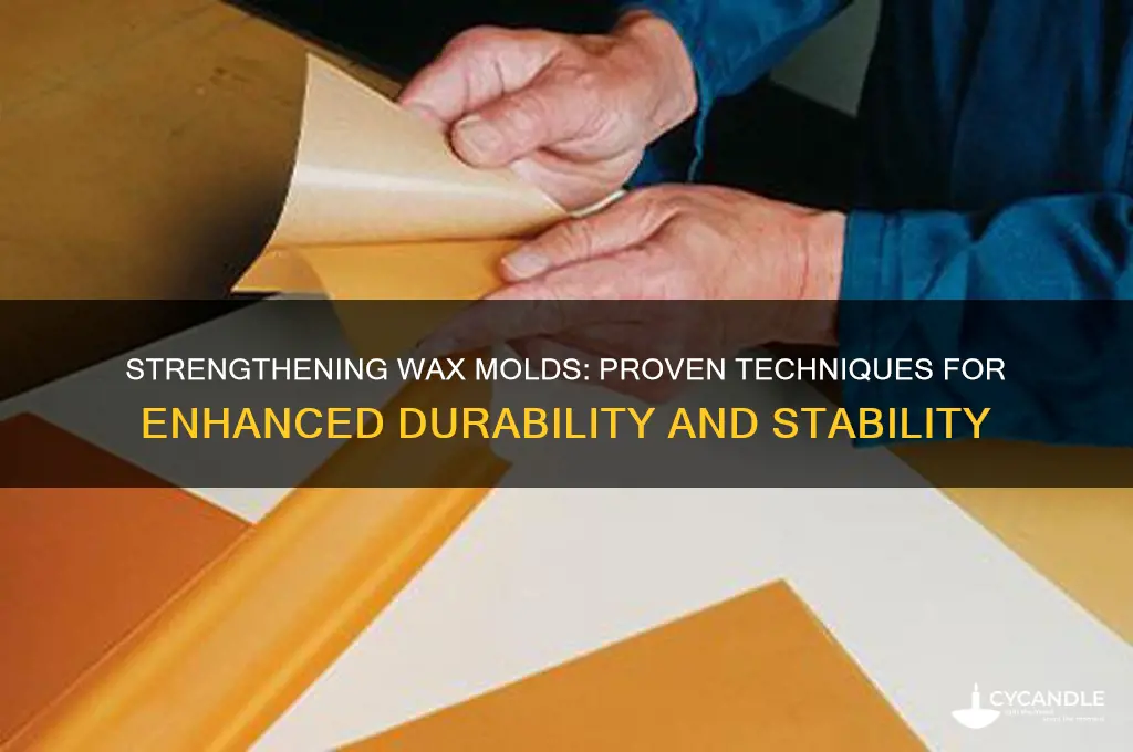 how to make a wax mold sturdier