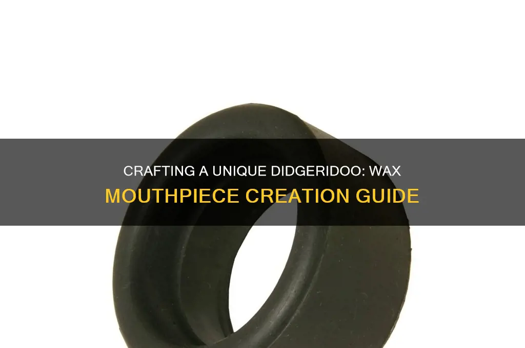 how to make a wax mouthpiece didgeridoo