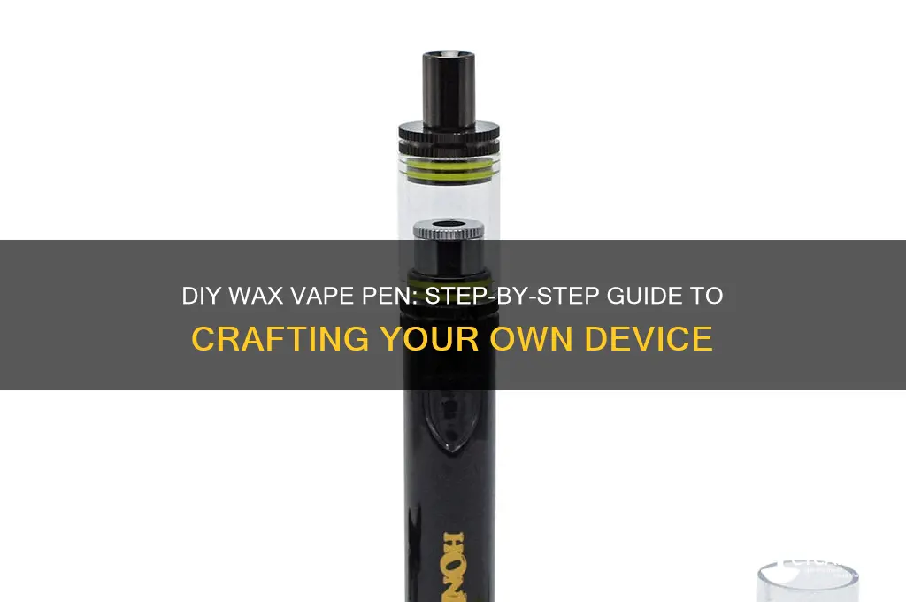 how to make a wax vape pen