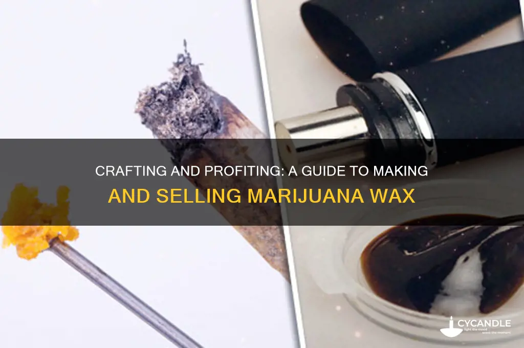 how to make and sell marijuana wax
