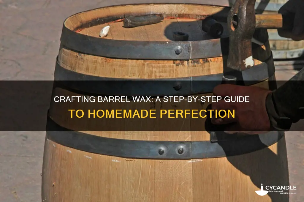 how to make barrel wax