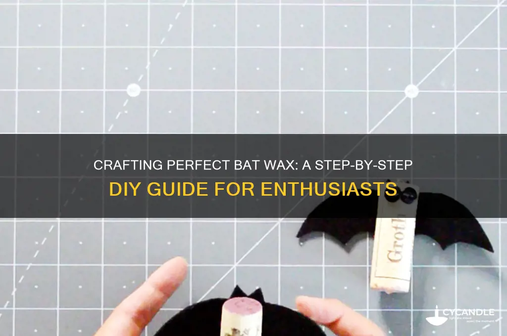 how to make bat wax