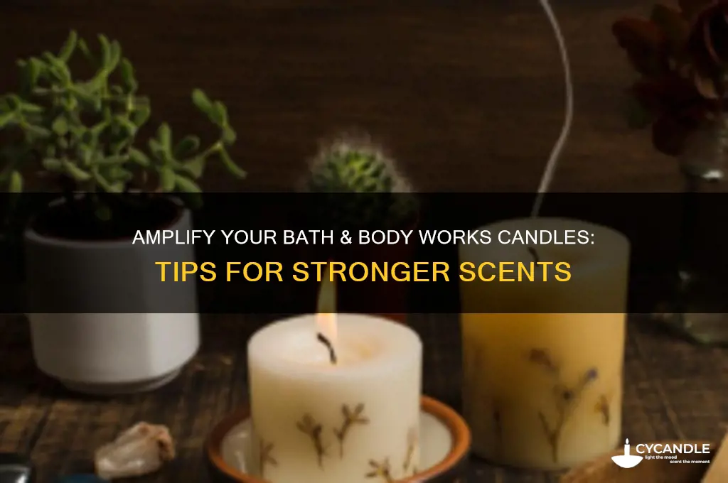 how to make bath and body works candles smell stronger