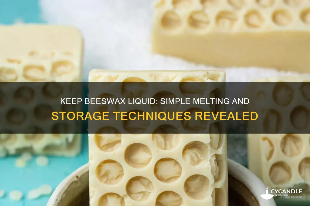 how to make bees wax stay liquid