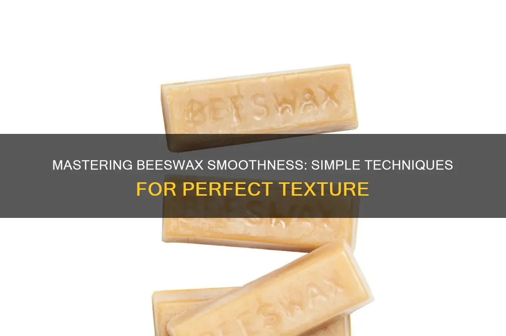 how to make beeswax smooth