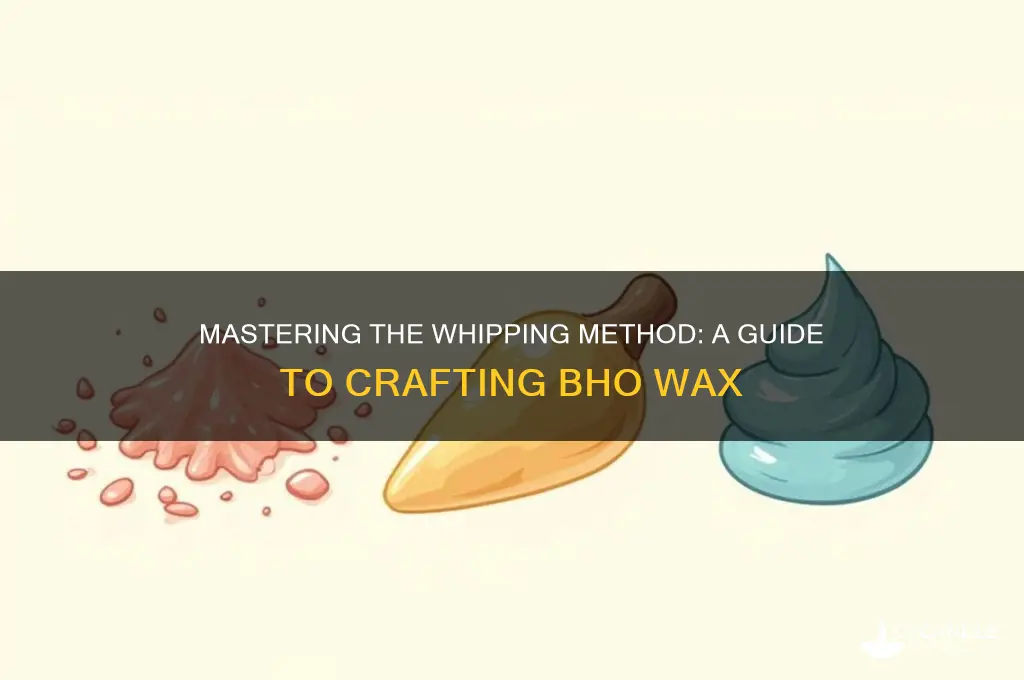 how to make bho wax using the whipping method