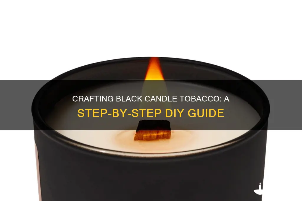 how to make black candle tobacco