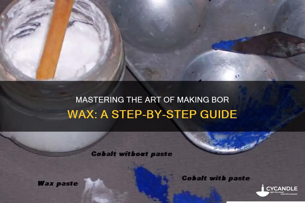 how to make bor wax
