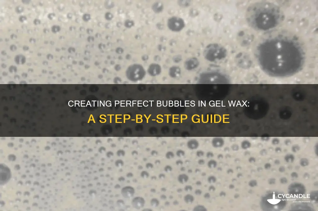 how to make bubbles in gel wax