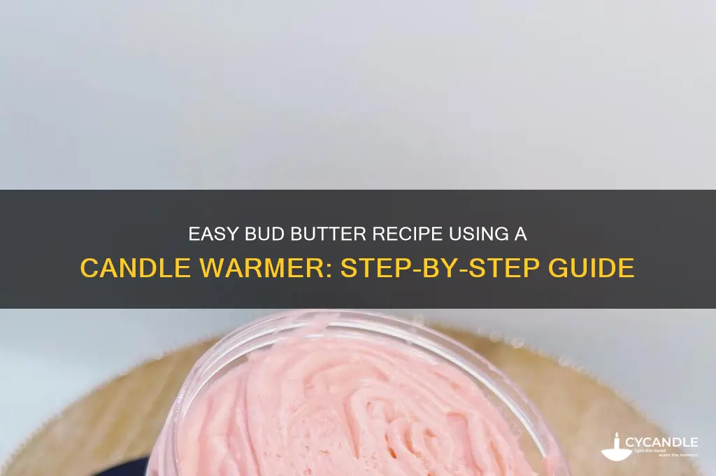 how to make bud butter with a candle warmer