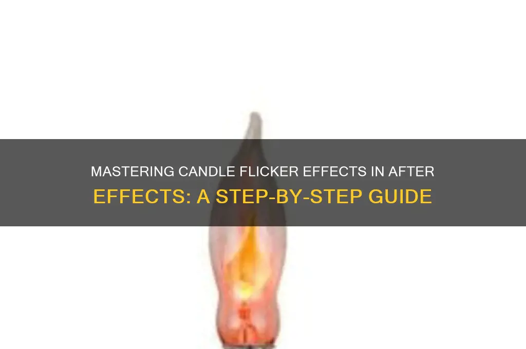 how to make candle flicker after effects