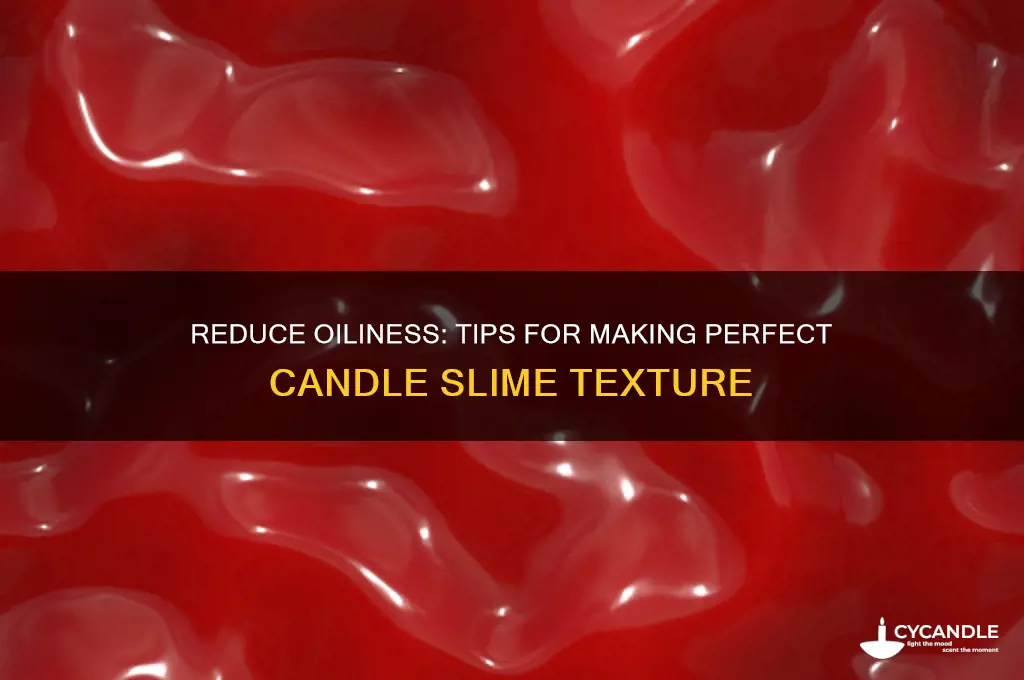 how to make candle slime less oily