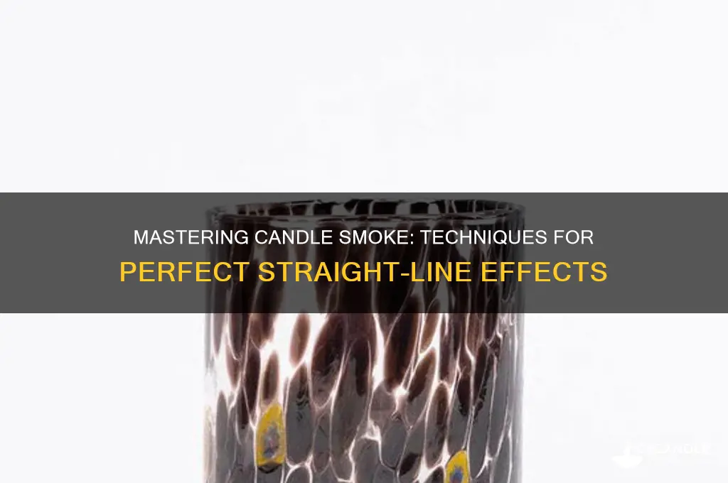 how to make candle smoke go in a straight line