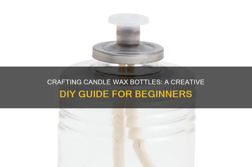 how to make candle wax bottles