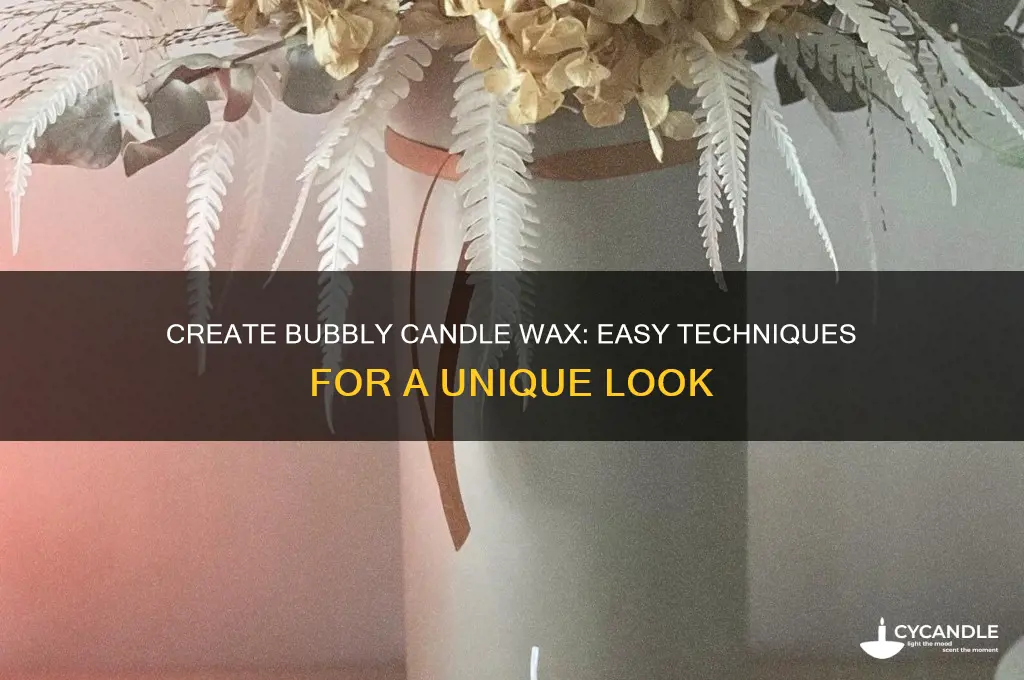 how to make candle wax look bubbly