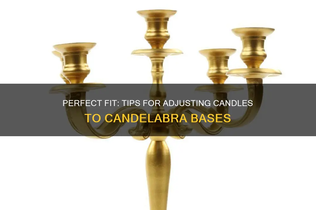 how to make candles fit in a candelabra base
