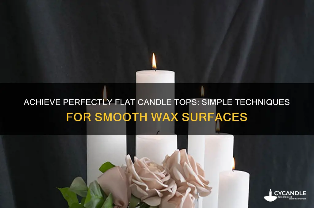 how to make candles flat on top