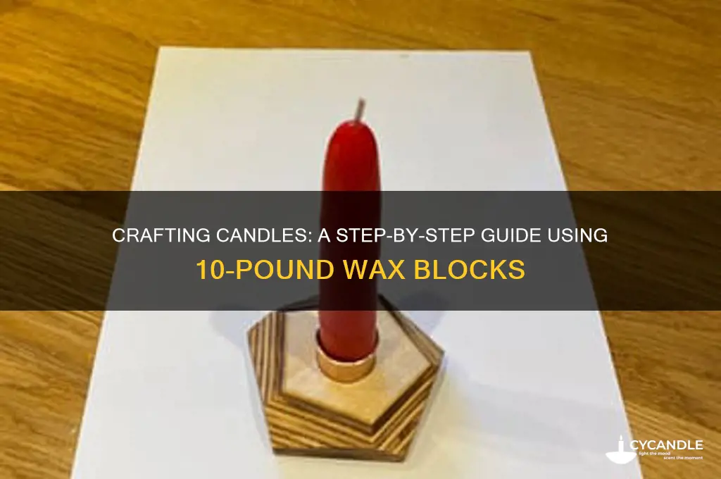 how to make candles from 10 pound block