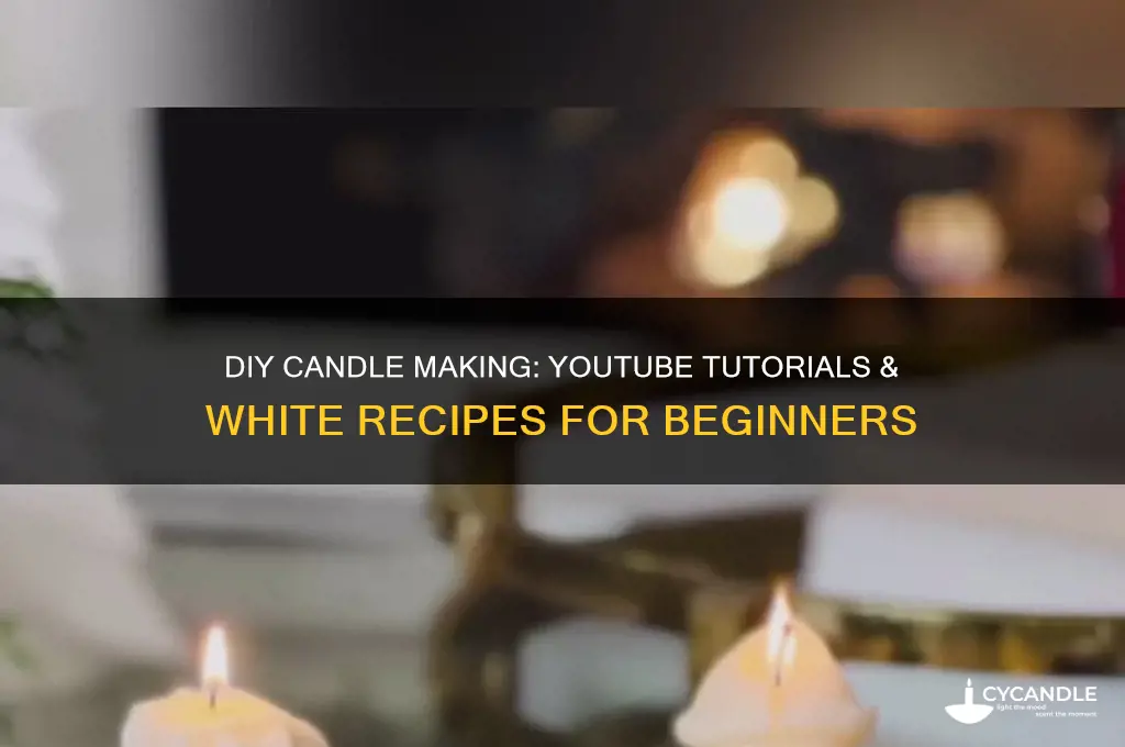 how to make candles on yuotube white recipes