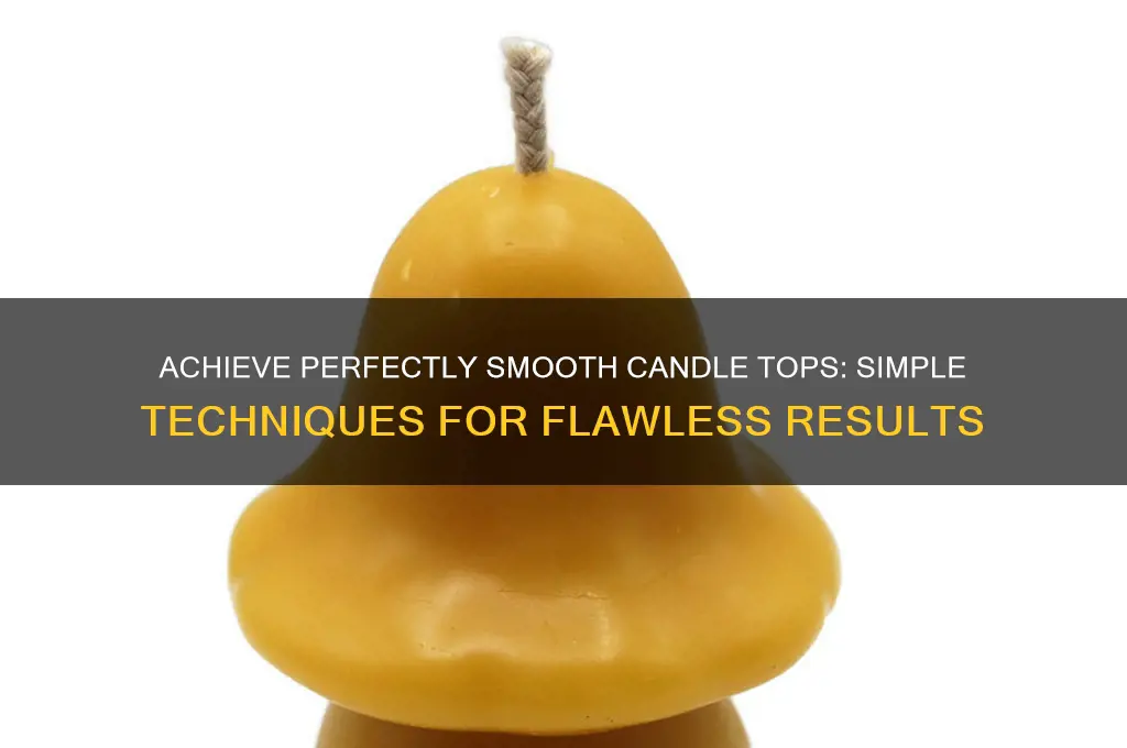 how to make candles smooth on top