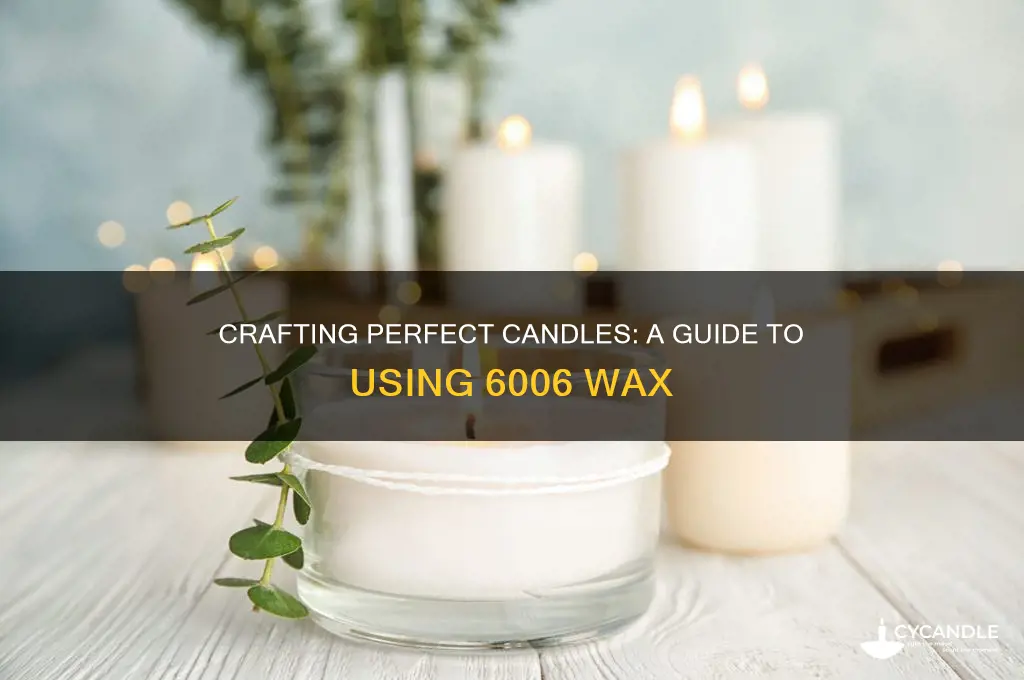 how to make candles with 6006 wax