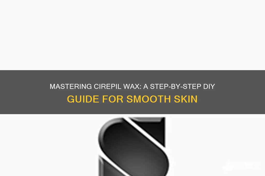 how to make cirepil wax