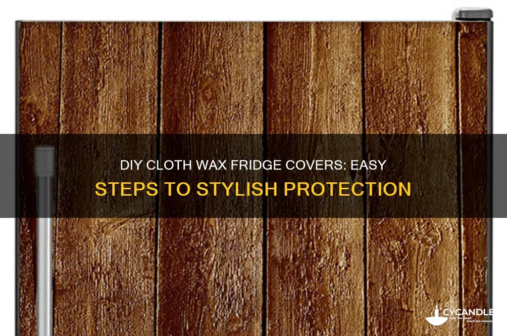 how to make cloth wax refregerator covers